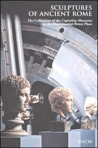 Sculptures of Ancient Rome. The Collections of the Capitoline Museums at the Montemartini Power Plant. Ediz. inglese - copertina