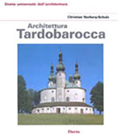 Architettura tardobarocca. Ediz. illustrata - Christian Norberg Schulz - copertina