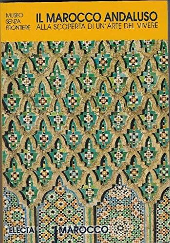 Il Marocco andaluso. Alla scoperta di un'arte del vivere - copertina
