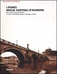 I ponti delle capitali d'Europa. Dal Corno d'oro alla Senna - copertina