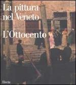 La pittura nel Veneto. L'Ottocento. Ediz. illustrata. Vol. 1