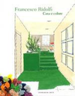Francesco Ridolfi. Casa e colore. Ediz. illustrata