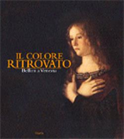 Il colore ritrovato. Bellini a Venezia. Catalogo della mostra (Venezia, 30 settembre 2000-28 gennaio 2001). Ediz. illustrata - copertina