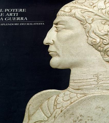 Il potere, le arti, la guerra. Lo splendore dei Malatesta. Catalogo della mostra (Rimini, 2 marzo-15 giugno 2001) - copertina