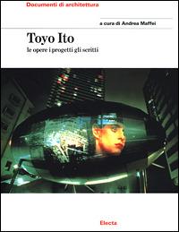 Toyo Ito. Le opere i progetti gli scritti. Ediz. illustrata - copertina