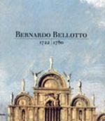 Bernardo Bellotto (1722-1780). Ediz. illustrata