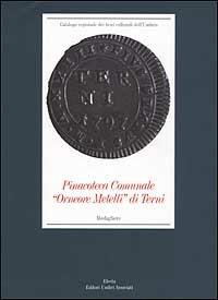 Pinacoteca comunale «Orneore Metelli» di Terni. Medagliere. Ediz. illustrata - Fiorenzo Catalli,Angelo Finetti - copertina