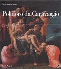 Polidoro da Caravaggio. L'opera completa - Pierluigi Leone De Castris - copertina