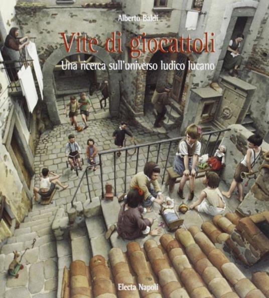 Vite di giocattoli. Una ricerca sull'universo ludico lucano - Alberto Baldi - copertina