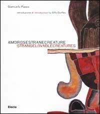 Amorose strane creature. Strange lovable creatures. Ediz. italiana, inglese, spagnola - Giancarlo Puppo - copertina