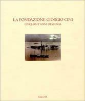 La Fondazione Giorgio Cini. Cinquant'anni di storia. Ediz. illustrata - copertina