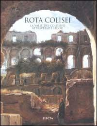 Rota Colisei. La valle del Colosseo attraverso i secoli. Ediz. illustrata - copertina