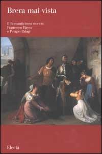 Il romanticismo storico: Francesco Hayez e Pelagio Pelagi. Ediz. illustrata - copertina