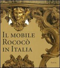 Il mobile rococò in Italia. Arredi e decorazioni d'interni dal 1738 al 1775. Ediz. illustrata - Enrico Colle - copertina