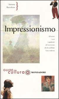 Impressionismo. Ediz. illustrata - Simona Bartolena - copertina