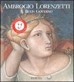 Ambrogio Lorenzetti. Il buon governo. Ediz. illustrata