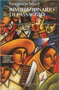 Rivoluzionario di passaggio - Paco Ignacio II Taibo - copertina