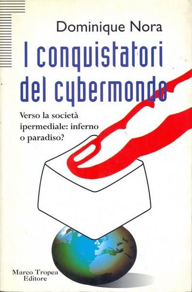 I conquistatori del cybermondo - Dominique Nora - copertina