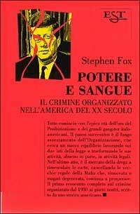 Potere e sangue. Il crimine organizzato nell'America del XX secolo - Stephen Fox - copertina