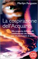 La cospirazione dell'Acquario. Alla scoperta dei piccoli cambiamenti che stanno per rivoluzionare il mondo - Marilyn Ferguson - copertina