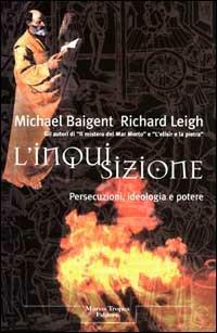 L'inquisizione. Persecuzioni, ideologia e potere - Michael Baigent,Richard Leigh - copertina