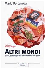 Altri mondi. Storie, personaggi, idee del movimento new global