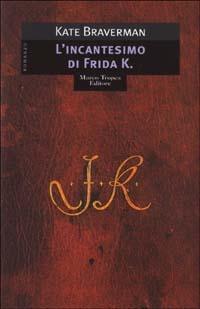 L'incantesimo di Frida K. - Kate Braverman - copertina