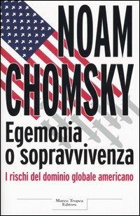 Egemonia o sopravvivenza - Noam Chomsky - copertina