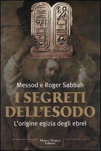 I segreti dell'Esodo. L'origine egizia degli ebrei - Messod Sabbah,Roger Sabbah - copertina