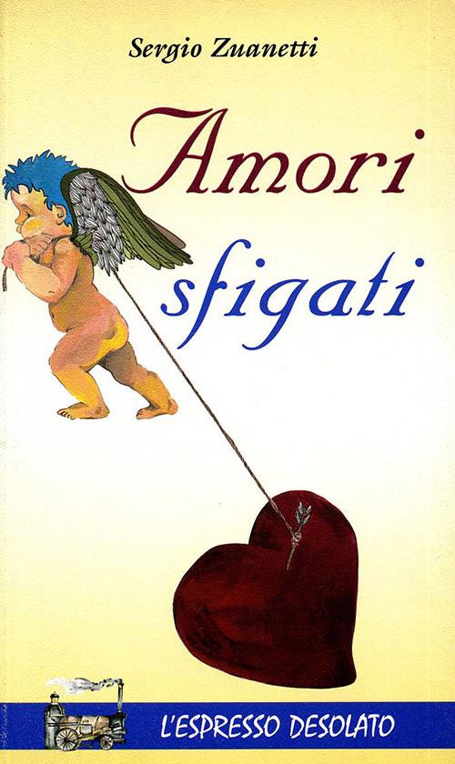 Amori sfigati - Sergio Zuanetti - copertina