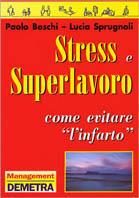 Stress e superlavoro. Come evitare «L'infarto» - Paolo Boschi,Lucia Sprugnoli - copertina