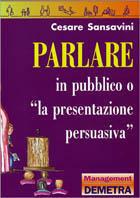 Parlare in pubblico. «La presentazione persuasiva» - Cesare Sansavini - copertina