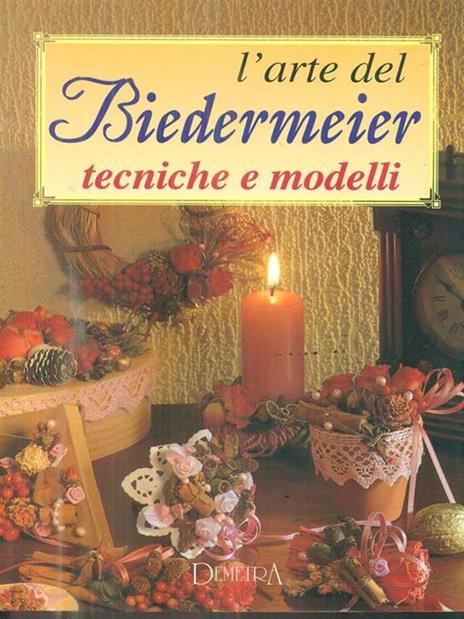 L' arte del Biedermeier. Tecniche e modelli - Gina Cristianini Di Fidio,Wilma Strabello Bellini - 2