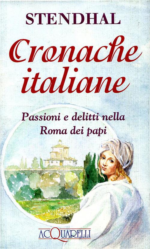 Cronache italiane. Passioni e delitti nella Roma dei papi - Stendhal - copertina