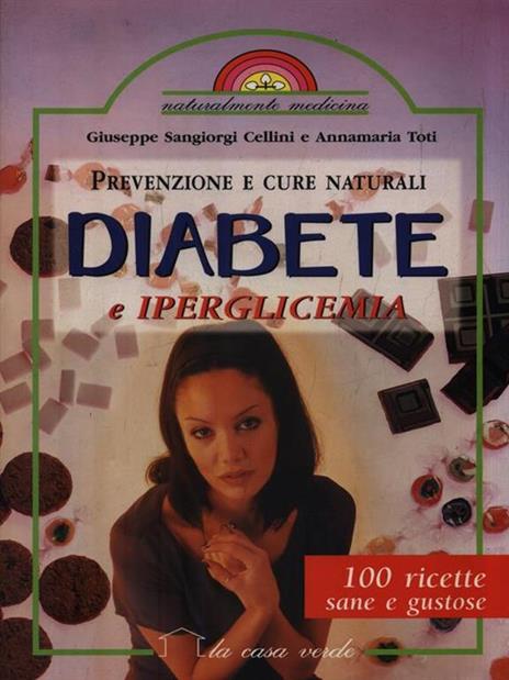 Prevenzione e cure naturali diabete e iperglicemia. 100 ricette sane e gustose - Giuseppe Sangiorgi Cellini,Annamaria Toti - 2