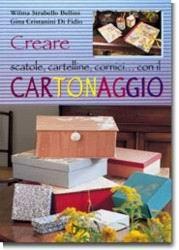 Creare scatole, cartelline, cornici... Con il cartonaggio - Wilma Strabello Bellini,Gina Cristianini Di Fidio - copertina