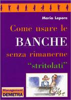  Come usare le banche senza rimanere "stritolati - Lepore  - copertina