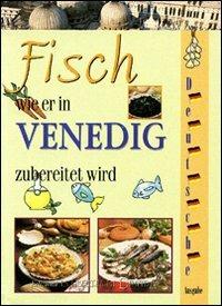 Il pesce come si cucina a Venezia. Ediz. inglese - Alice Rossetto - copertina