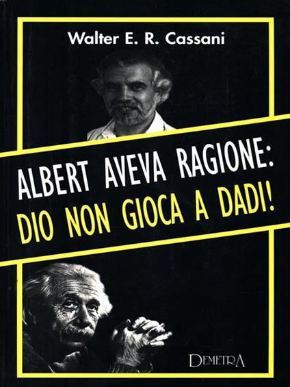Albert aveva ragione: Dio non gioca a dadi! - Walter E. Cassani - copertina
