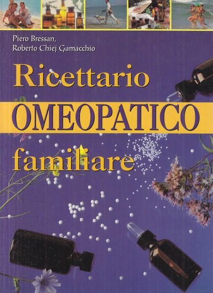 Ricettario omeopatico familiare - Piero Bressan,Roberto Chiej Gamacchio - 2