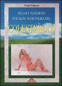 Regole naturali per non aver paura del colesterolo - Paolo Pigozzi - copertina