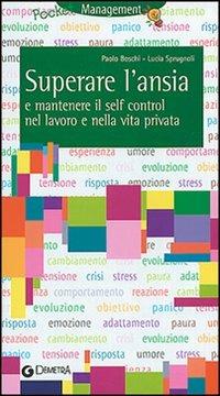 Tecniche per superare l'ansia e mantenere il self control nel lavoro e nella vita privata - Paolo Boschi,Lucia Sprugnoli - copertina