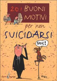 Duecentouno buoni motivi per non suicidarsi - Roberto Bonistalli - copertina