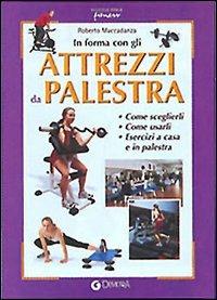 In forma con gli attrezzi da palestra - Roberto Maccadanza - copertina