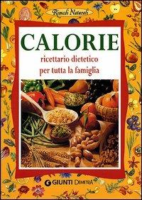 Calorie. Ricettario dietetico per tutta la famiglia - copertina