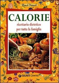 Calorie. Ricettario dietetico per tutta la famiglia - copertina