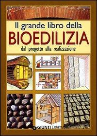 Il grande libro della bioedilizia. Dal progetto alla realizzazione - Walter Pedrotti - copertina