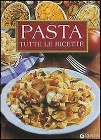 Pasta. Tutte le ricette - copertina