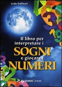 Il libro per interpretare i sogni e giocare i numeri - Leda Ballinari - 2