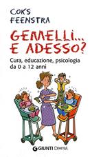 Gemelli... e adesso? Cura, educazione, psicologia da 0 a 12 anni